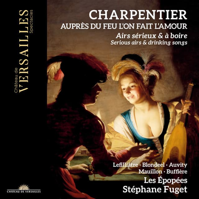 Charpentier: Auprès du feu l'on fait l'amour. Serious Airs & Drinking Songs - Marc-Antoine Charpentier