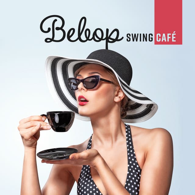 Bebop Swing Café - Swing Moods Party, Happy Vibes, Groove Beats - Jazz Paradise Music Moment