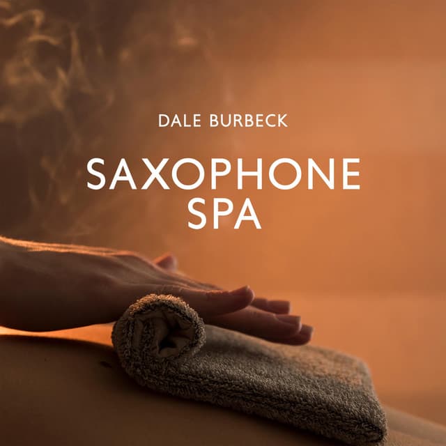 Saxophone Spa: Relaxing Jazz Session - Dale Burbeck