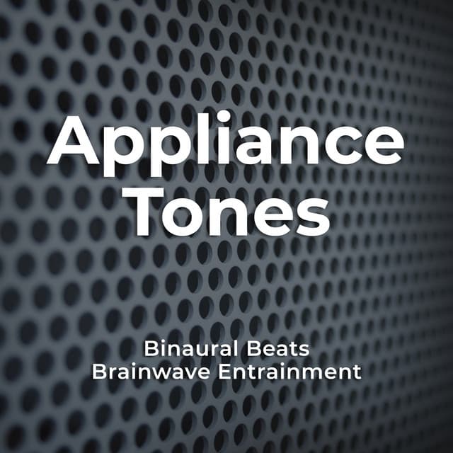 Appliance Tones - Binaural Beats Brainwave Entrainment