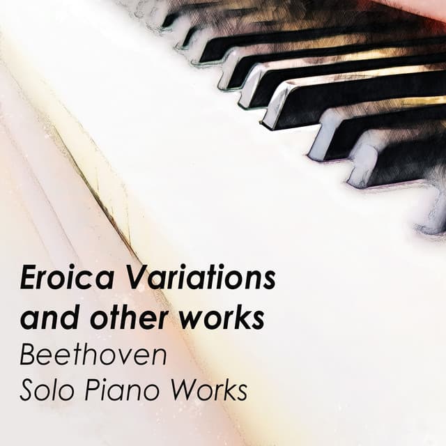 'Eroica Variations' and other works - Beethoven - Ludwig van Beethoven
