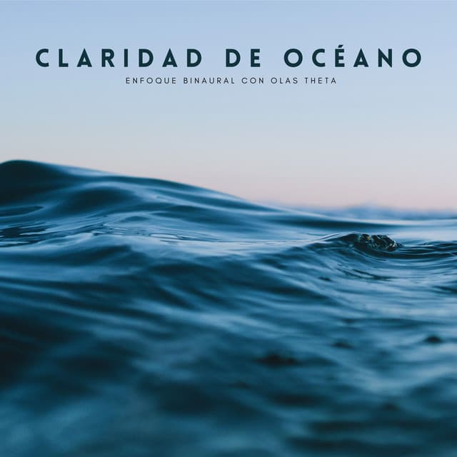 Claridad De Océano: Enfoque Binaural Con Olas Theta - Música de Ondas Cerebrales Alfa