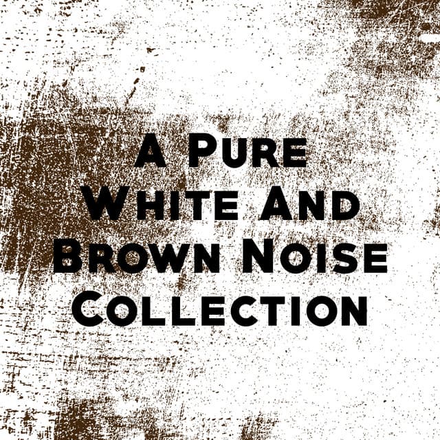 A Pure White And Brown Noise Collection - White Noise Collection
