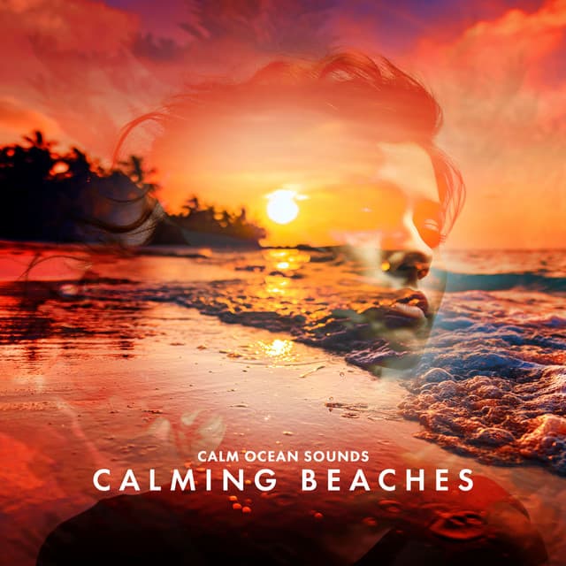 Calming Beaches - Calm Ocean Sounds