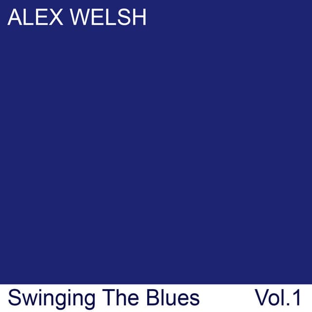 Swinging The Blues, Vol. 1 - Alex Welsh