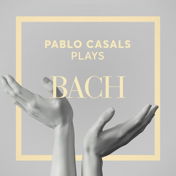 Pablo Casals Plays Bach - Johann Sebastian Bach