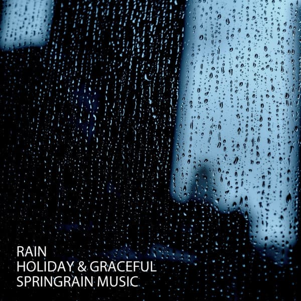 Rain: Holiday & Graceful Spring Rain Music - Rain Hive