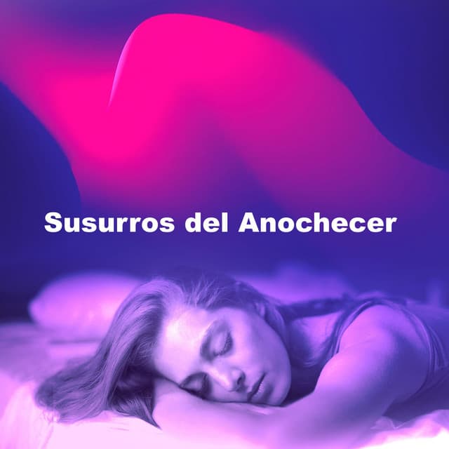 Susurros del Anochecer - Música para Relajarse Profundamente