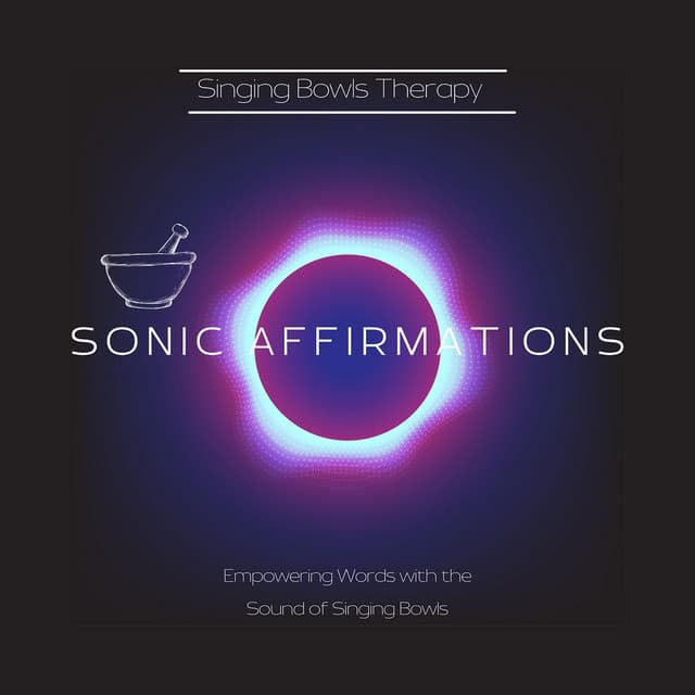 Sonic Affirmations: Empowering Words with the Sound of Singing Bowls - Singing Bowls Therapy