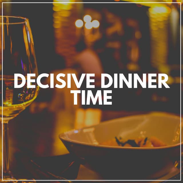 Decisive Dinner Time - Relaxcation