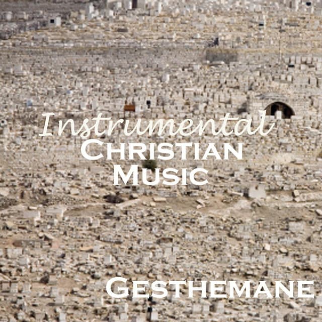 Instrumental Christian Music - Gethsemane - Instrumental Christian Music