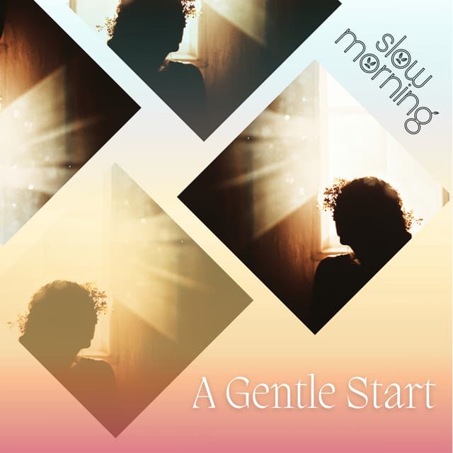 A Gentle Start - Slow Morning