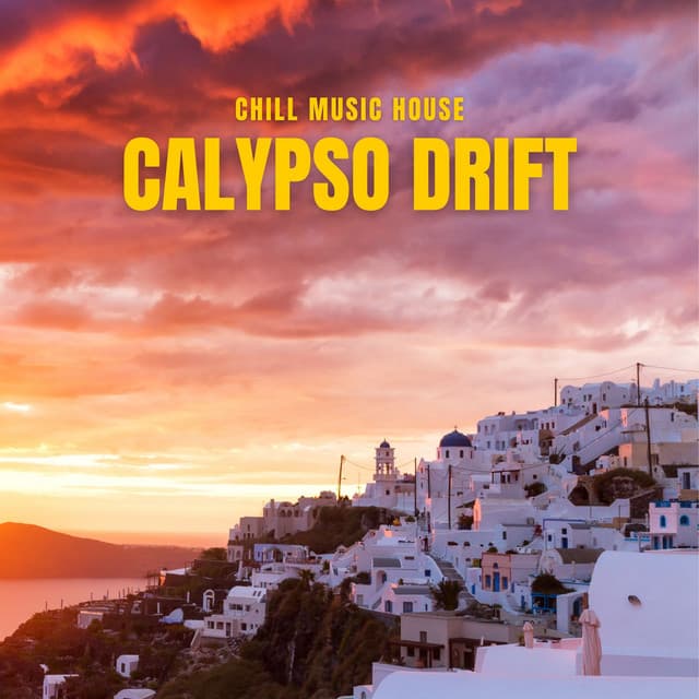 Calypso Drift: Deep House Essentials - Chill Music House