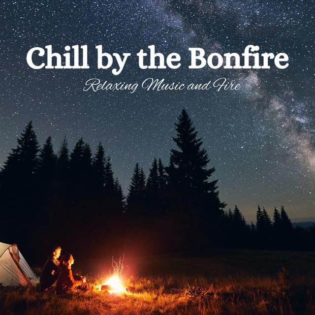 Chill by the Bonfire: Relaxing Music and Fire - Whispering Landscapes