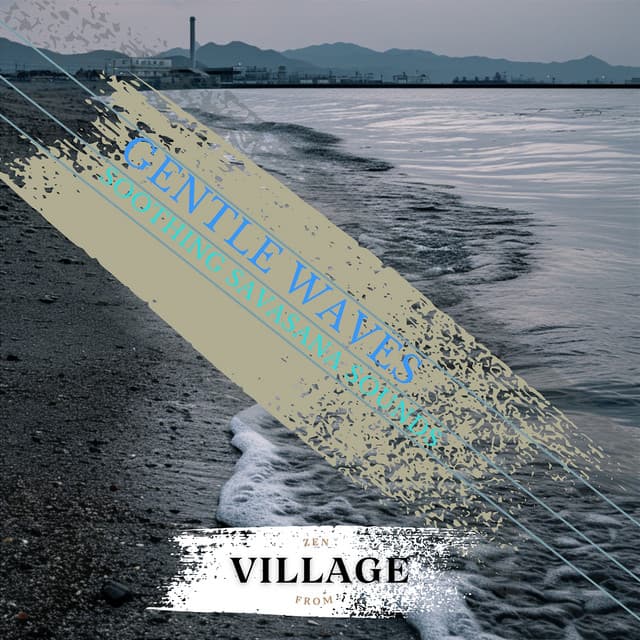 Gentle Waves: Soothing Savasana Sounds - Zen from Village
