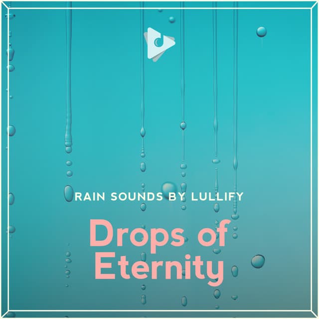 Drops of Eternity - Rain Sounds by Lullify