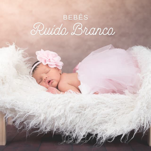 Bebês: Ruído Branco - Ruído Branco