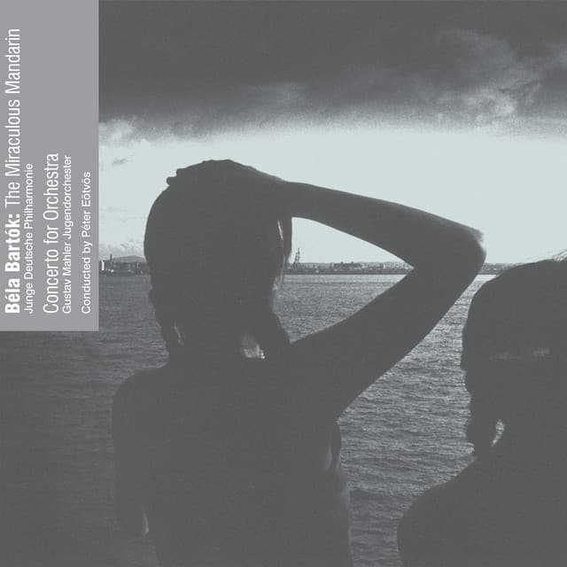 Béla Bartók: The Miraculous Mandarin / Concerto for Orchestra - Béla Bartók