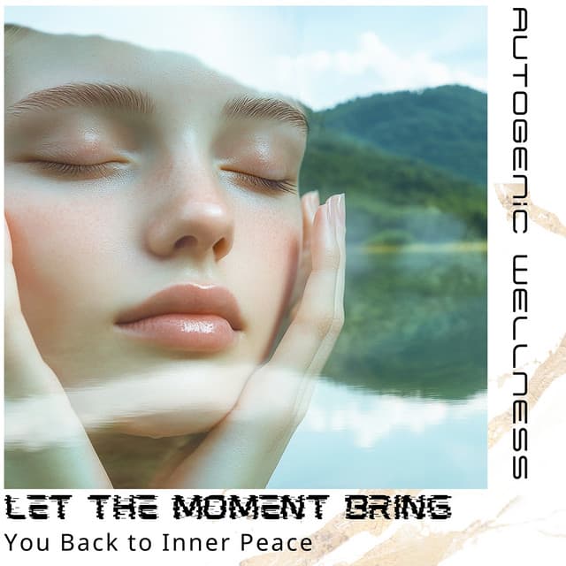 Let the Moment Bring You Back to Inner Peace - Autogenic Wellness