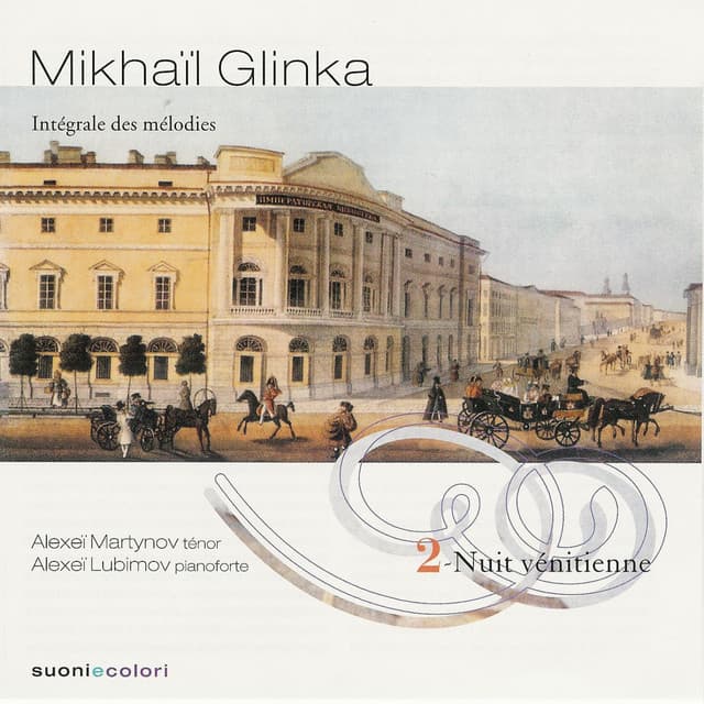 Glinka: Nuit venitienne - Intégrale des Mélodies - volume II - Mikhail Glinka