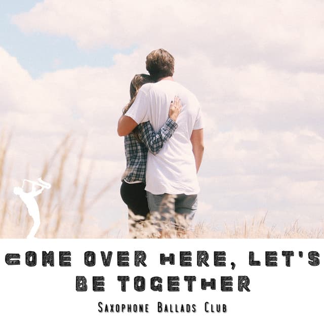 Come Over Here, Let's Be Together - Saxophone Ballads Club
