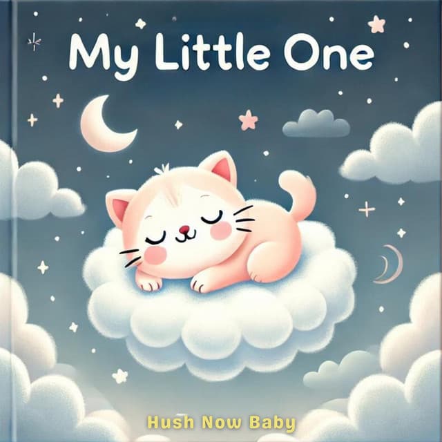 My Little One - Hush Now Baby
