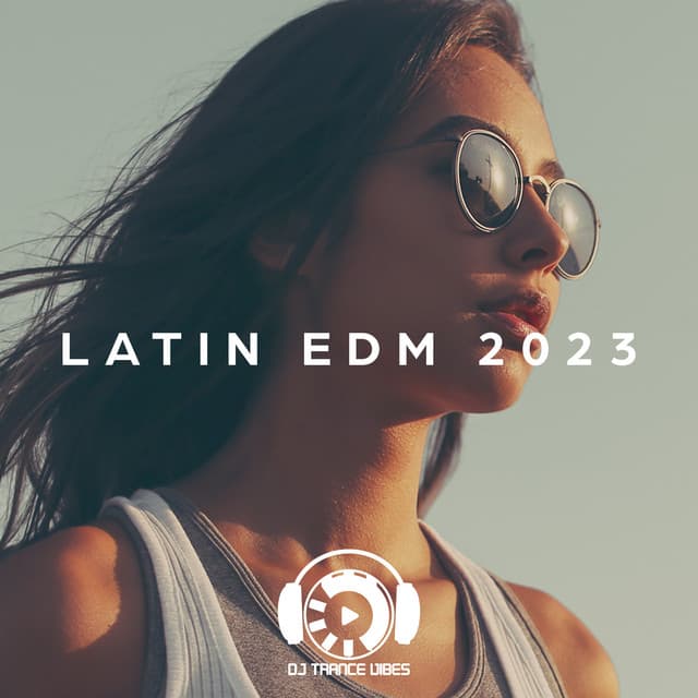 Latin EDM 2023 - Dj Trance Vibes