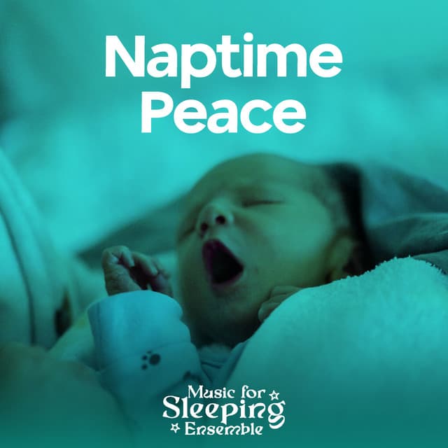 Naptime Peace - Music for Sleeping Ensemble