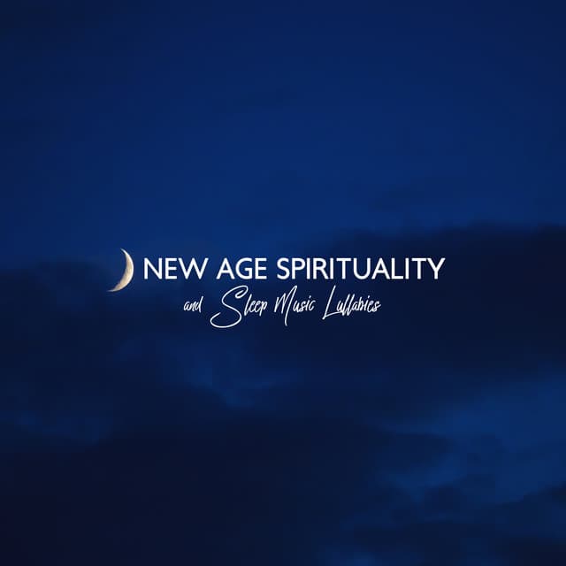 New Age Spirituality and Sleep Music Lullabies: Healing Music for Meditation, Massage, Yoga, Sleep Songs for All, Relaxation Music and Sleeping Sounds to Reduce Stress Level, Relaxing Sounds for Wellness, Positive Thinking and Relax. - Sleep & Dream Music Academy