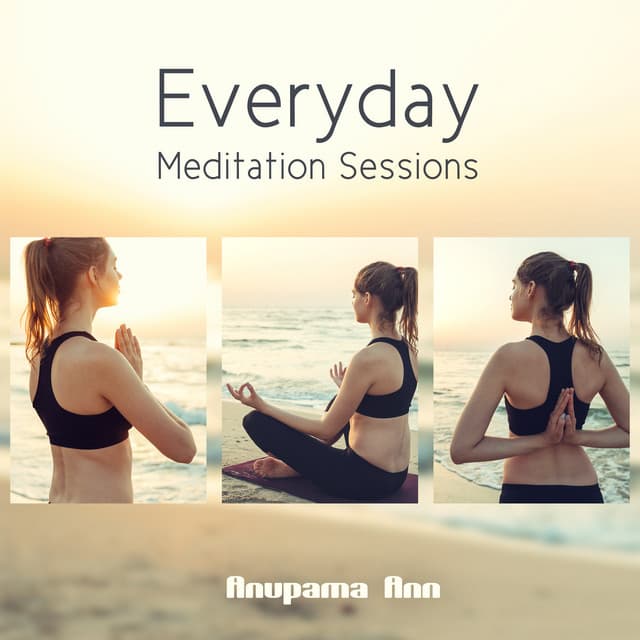 Everyday Meditation Sessions - Anupama Ann