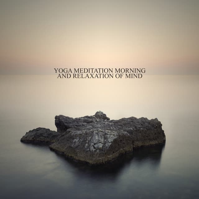 Yoga Meditation Morning and Relaxation of Mind: Mindful Soul and Body Balance - Meditation Music Zone