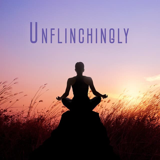 Unflinchingly: Relaxing Atmosphere for Meditation and Yoga - Meditation Mantras Guru