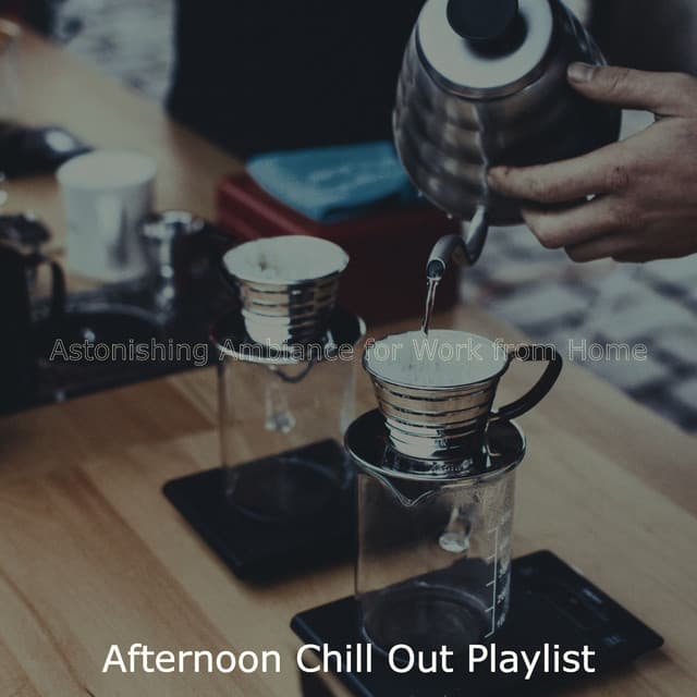 Astonishing Ambiance for Work from Home - Afternoon Chill Out Playlist
