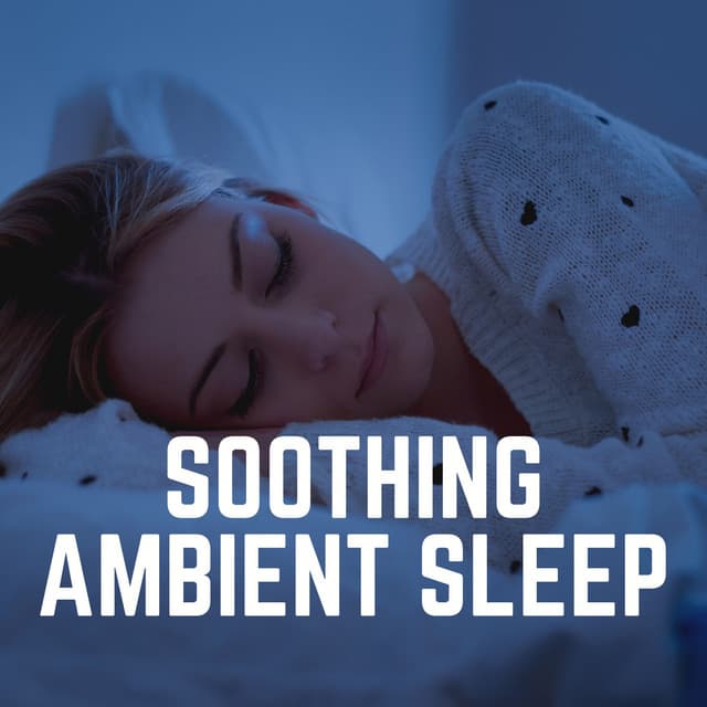 Soothing Ambient Sleep - Relaxing Baby Sleeping Songs