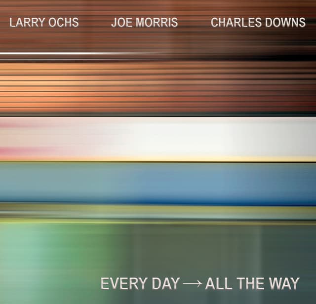 EVERY DAY → ALL THE WAY - Larry Ochs