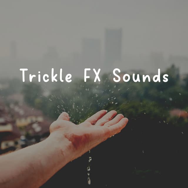 Trickle FX Sounds - Rain Sounds FX
