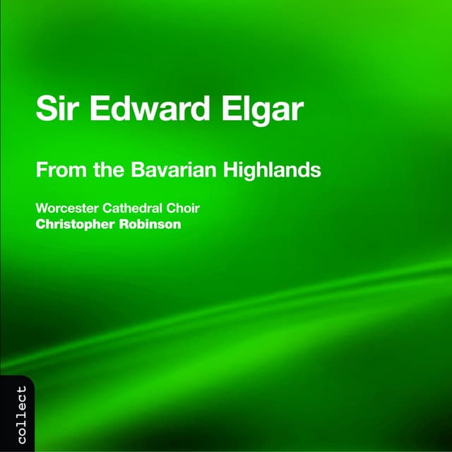 Elgar: From the Bavarian Highlands & Other Choral Works - Edward Elgar