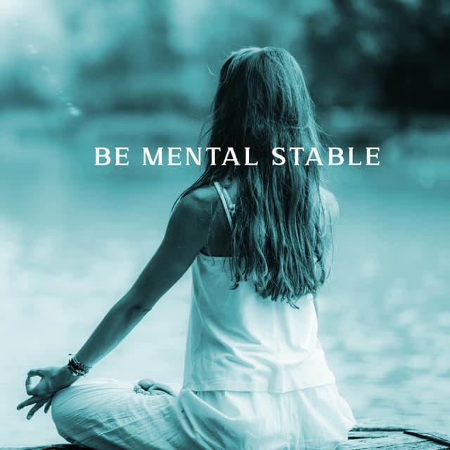 Be Mental Stable: Keep Stress at Check, Fight Off Adversities, Stop Being Too Serious - Relaxing Music Zone