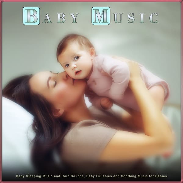Baby Music: Baby Sleeping Music and Rain Sounds, Baby Lullabies and Soothing Music for Babies - Baby Lullaby Academy