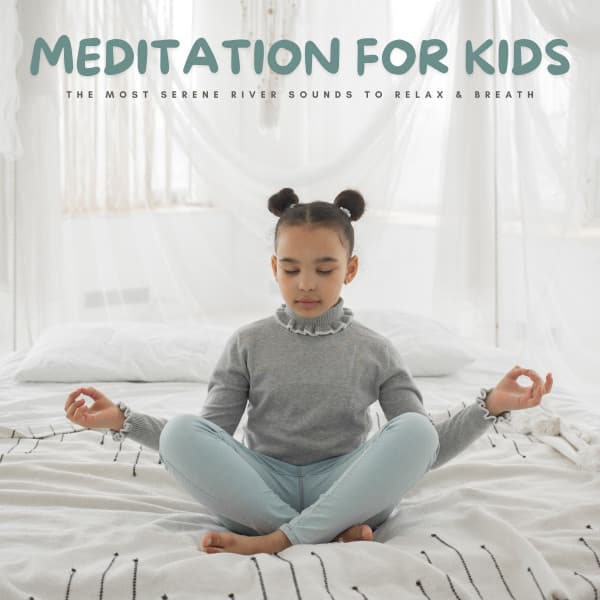 Meditation For Kids: The Most Serene River Sounds To Relax & Breath - Lullaby music