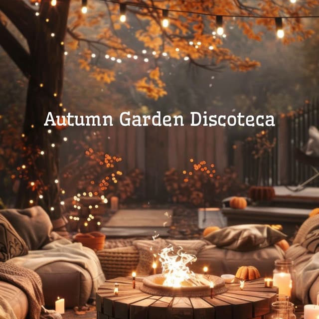 Autumn Garden Discoteca: Outdoor Party, Garden Bar, Lounge EDM - Chill Cafe Tunes