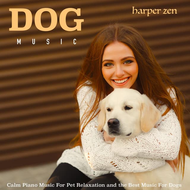 Dog Music: Calm Piano Music For Pet Relaxation and the Best Music For Dogs - Harper Zen