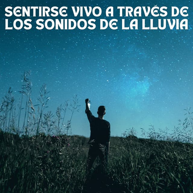 Sentirse Vivo A Través De Los Sonidos De La Lluvia - Sonidos de lluvia para ayudar a dormir