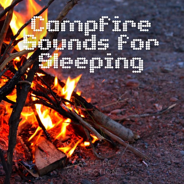 Campfire Sounds for Sleeping - Campfire Collection