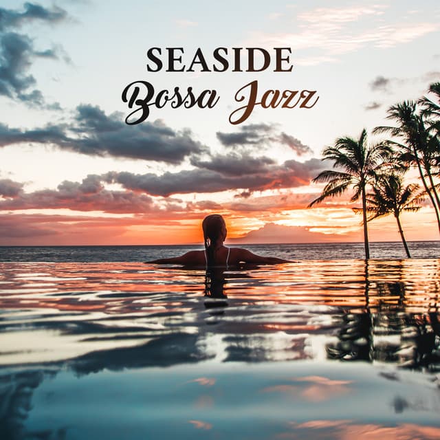 Seaside Bossa Jazz: Summer Mood, Smooth Chill & Jazz Music - Instrumental Bossa Jazz Ambient