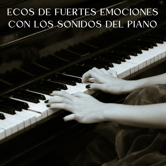 Ecos De Fuertes Emociones Con Los Sonidos Del Piano - Relajación de piano definitiva