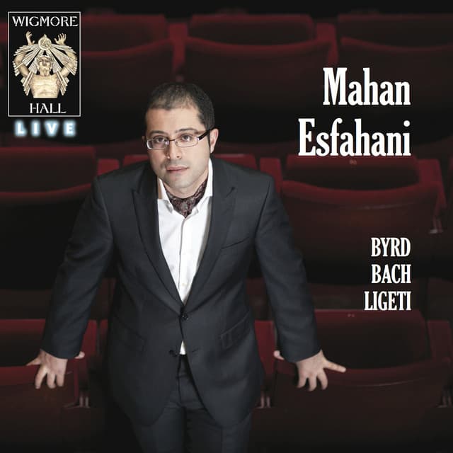 Byrd, Bach, Ligeti - Wigmore Hall Live - Mahan Esfahani