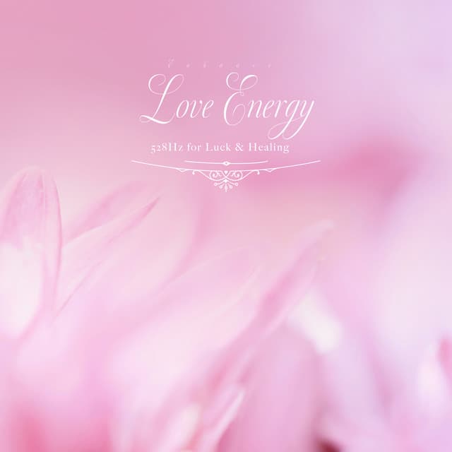 恋愛力が高まるBGM〜恋愛運 浄化 癒し 528Hz〜 - Healing Energy