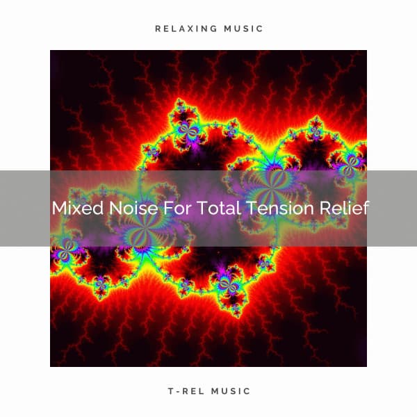 Mixed Noise For Total Tension Relief - White Noise Sleep Therapy