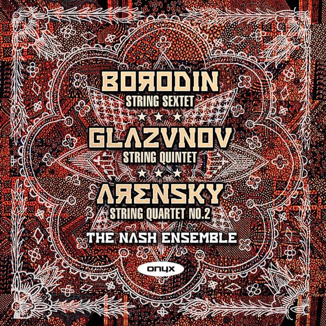 Borodin: String Sextet  - Glazunov:: String Quintet Op39 - Arensky: String Quartet No. 2 Op35 - Nash Ensemble